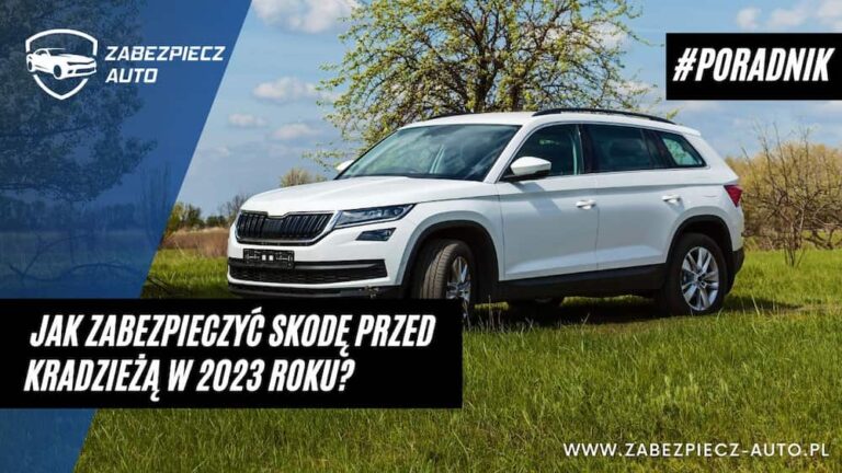 Jak zabezpieczyć Skodę przed kradzieżą w 2023?